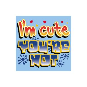 Perstransfer: I'm cute you're not 15x18 - W1